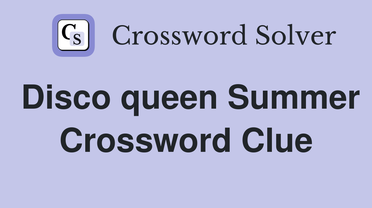 Disco queen Summer - Crossword Clue Answers - Crossword Solver
